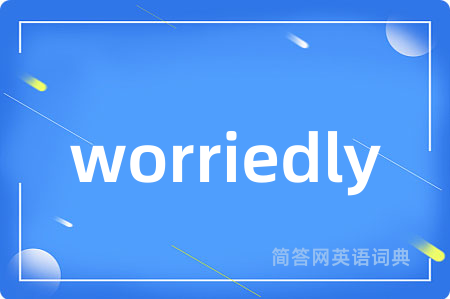 worriedly