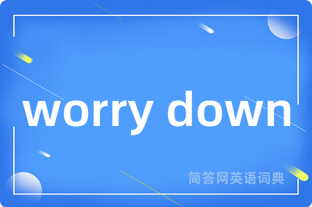 worry down