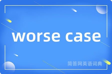 worse case