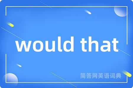 would that