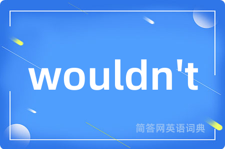 wouldn't