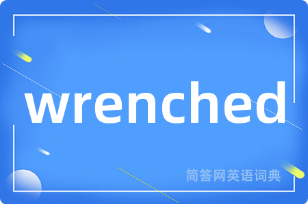 wrenched