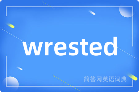 wrested