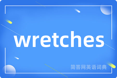 wretches