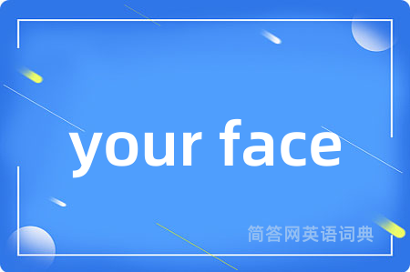 your face