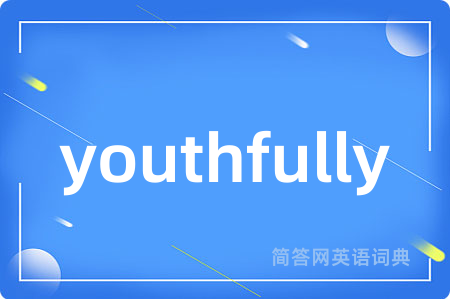 youthfully